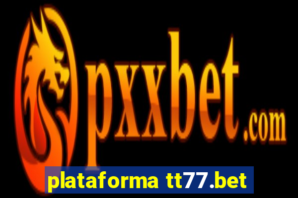 plataforma tt77.bet